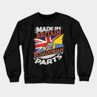 Made In Britain With Ecuadorian Parts - Gift for Ecuadorian From Ecuador Crewneck Sweatshirt